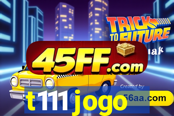 t111 jogo